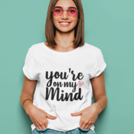 Camiseta você está na minha mente