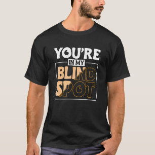 Camiseta Você Está no Meu Ponto Cego Pessoa Cega 2