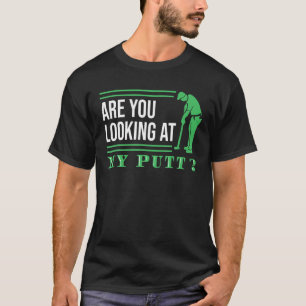 Camiseta Você Está Olhando Para O Meu Golfe Putt?