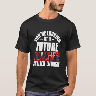 Camiseta Você Está Olhando Para Um Futuro Professor Habilid