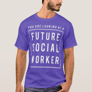 Camiseta Você está olhando para um futuro trabalhador socia