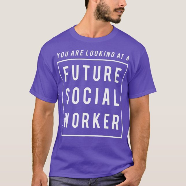 Camiseta Você está olhando para um futuro trabalhador socia (Frente)