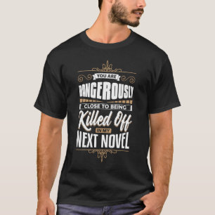 Camiseta Você está perto de ser morto no meu novo escritor