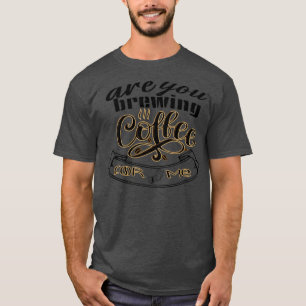 Camiseta você está preparando café para mim 32 1