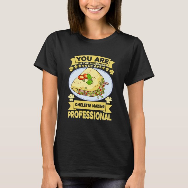 Camiseta Você Está Presente Em Uma Prova De Fazer De Omelet (Frente)