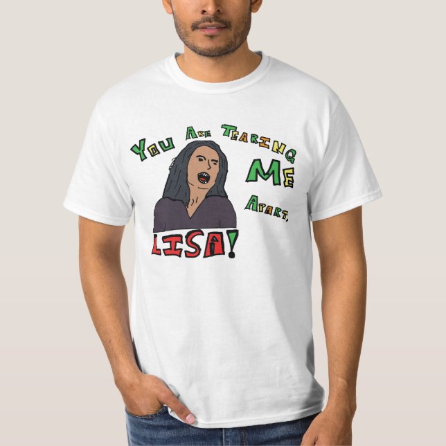 Camiseta Você está rasgando-me distante, Lisa! (Frente)