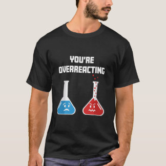 Camiseta Você Está Reagindo Exageradamente Frascos Químicos