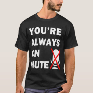 Camiseta Você está sempre em Sem Som na Reunião Virtual