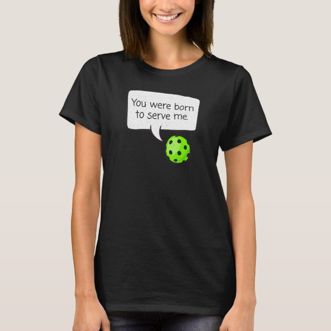 Camiseta Você estava Nascer de me servir o Jogador de Pickl (Frente)
