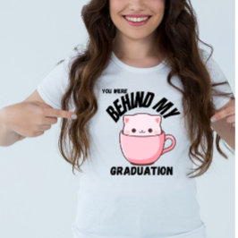 Camiseta Você Estava Por Trás Do Meu Gato De Graduação