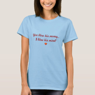Camiseta Você estraga o dinheiro dele...