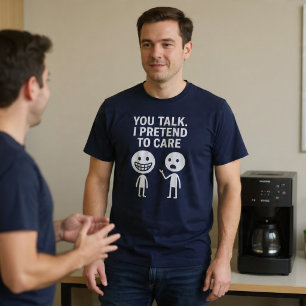 Camiseta Você fala. Eu finjo que me importo.