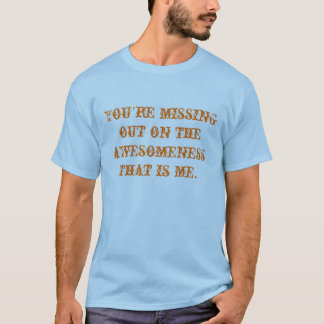 Camiseta Você falta para fora no awesomeness que é mim