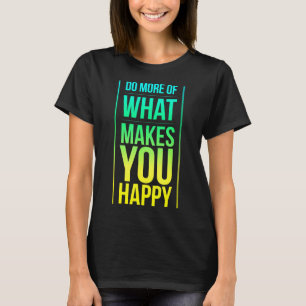 Camiseta Você Faz Mais O Que Feliz Desfruta da Vida