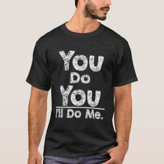 Camiseta Você Faz Que Eu Farei Eu Ser Você Mesmo