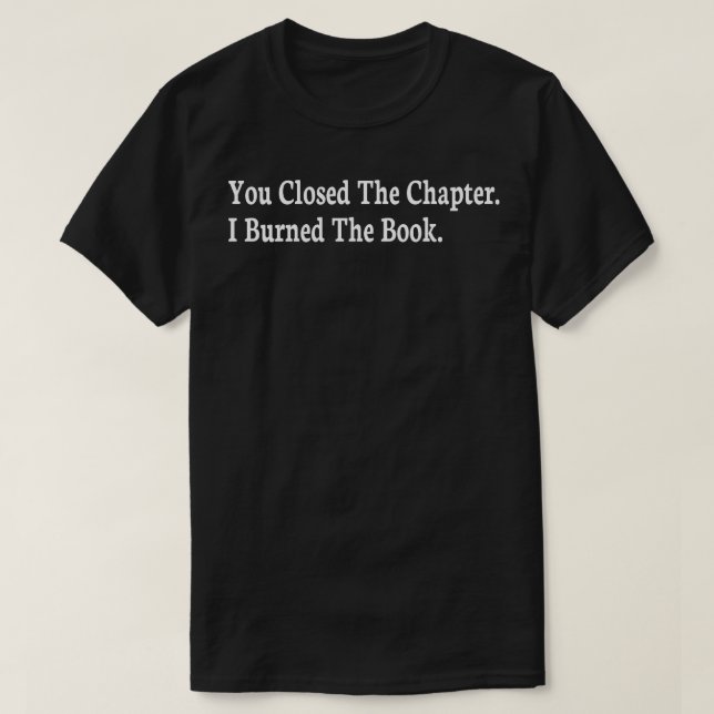 Camiseta você fechou o capítulo que eu queimei o livro (Frente do Design)
