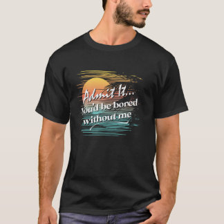 Camiseta Você ficaria entediado sem mim, estilo tropical sa