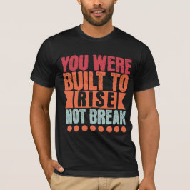 Camiseta Você Foi Construído para Subir, Não Quebrar
