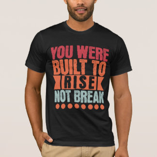Camiseta Você Foi Construído para Subir, Não Quebrar