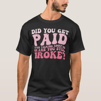 Camiseta Você Foi Pago Depois De Falar Sobre Mim?