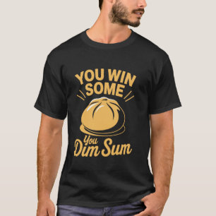 Camiseta Você ganha alguns você dim sum bolinhos de sopa ch