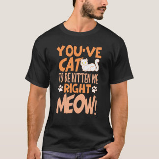 Camiseta Você gato tem que estar gatinhando em mim agora Ga