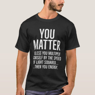 Camiseta Você importa a menos que você se multiplique pelo 