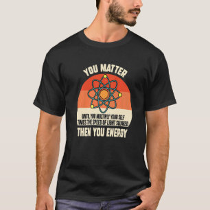 Camiseta Você Importa Então Você Energia Nerd Física Ciênci