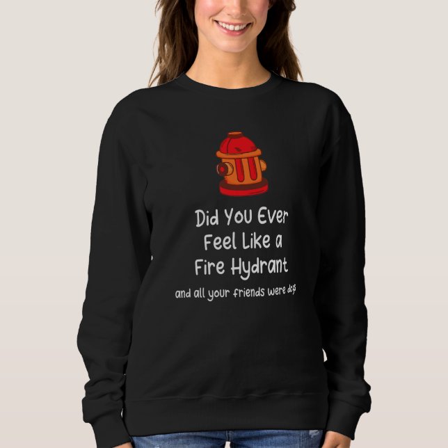 Camiseta Você já se sentiu como um hidrante de incêndio e s (Frente)