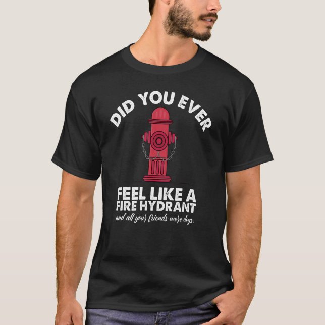 Camiseta Você já se sentiu como um hidrante para um amigo? (Frente)