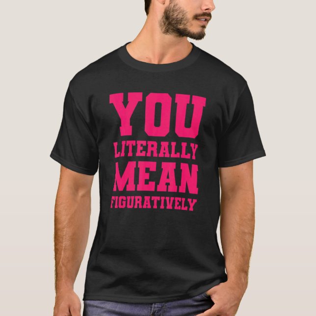 Camiseta Você Literalmente Quer Dizer Figurativamente (Frente)