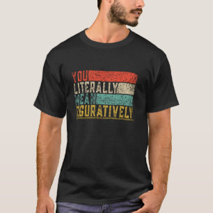 Camiseta Você Literalmente Quer Dizer Figurativamente Class