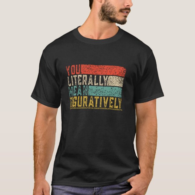 Camiseta Você Literalmente Quer Dizer Figurativamente Class (Frente)