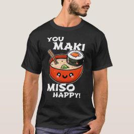 Camiseta Você Maki Miso Happy - Engraçado Sushi Pun Design