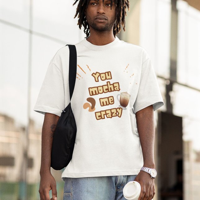 Camiseta Você Me Deixa Louco de Mocha – Design de Piada de  (Criador carregado)
