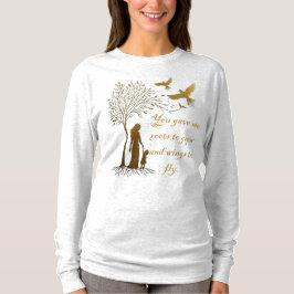 Camiseta você me deu raízes para crescer e asas para voar