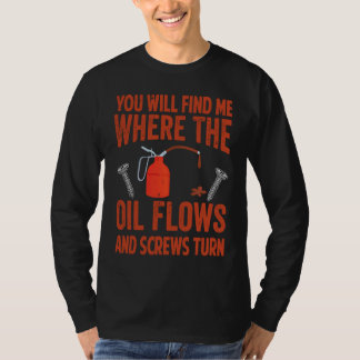Camiseta Você me encontrará onde o óleo flui e parafusos Tu