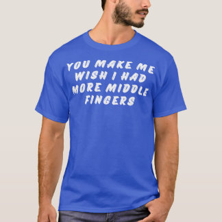 Camiseta Você Me Faz Desejar Ter Mais Dedos Médios Engraçad