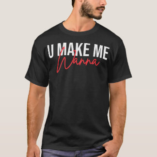 Camiseta Você me faz querer