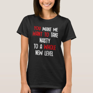 Camiseta Você Me Faz Querer Levar o Nojento a um Nível Tota