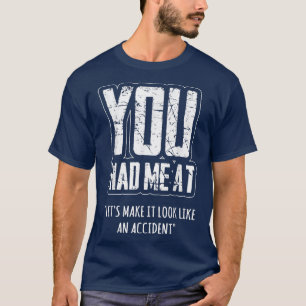 Camiseta Você me fez parecer um acidente.