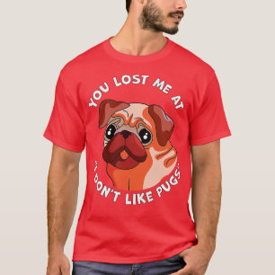 Camiseta Você me perdeu, eu não gosto de Pugs Engraçado Cac