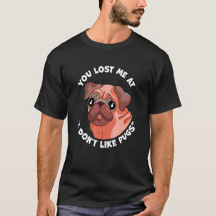 Camiseta Você Me Perdeu Na Roupa De Não Gosto De Pugs