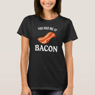 Camiseta Você Me Teve Em Bacon