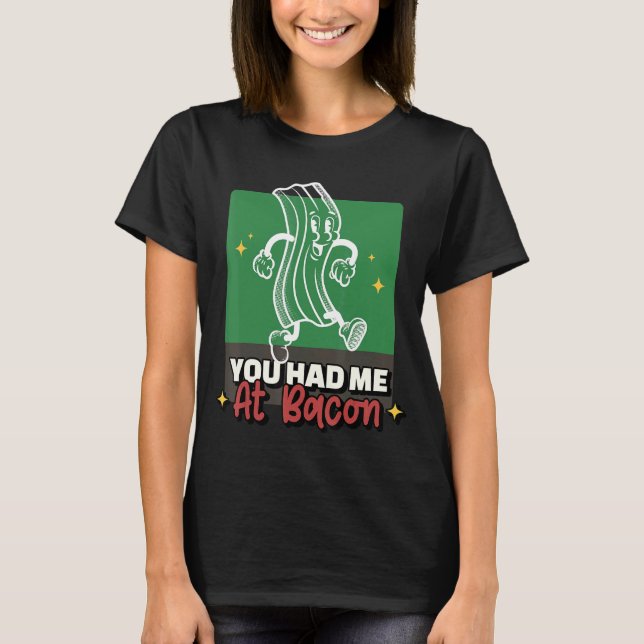 Camiseta Você Me Teve Em Bacon Bacon Para Bacon (Frente)