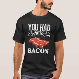 Camiseta Você Me Teve Em Bacon Barbecue Grelando Bacon