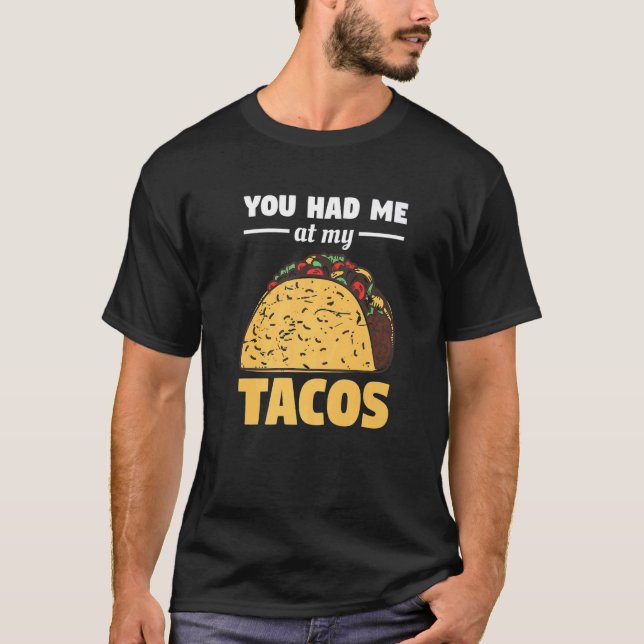 Camiseta Você Me Teve Em Meus Tacos Por Um Taco (Frente)