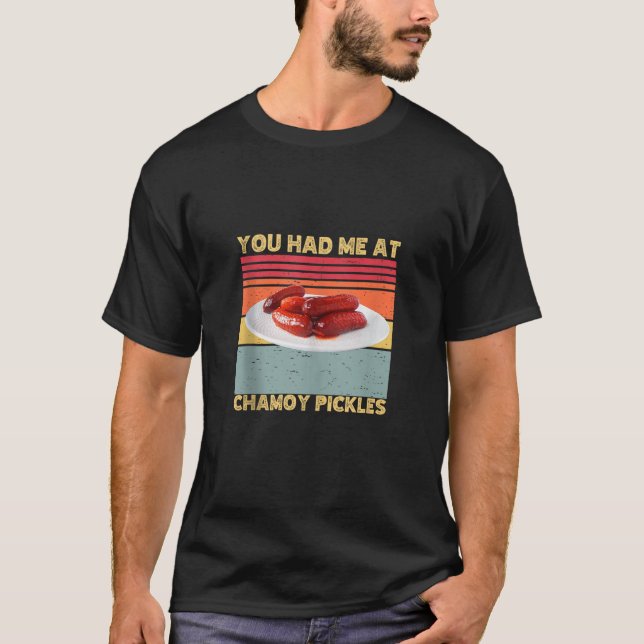 Camiseta Você Me Teve Na Chamoy Pickles Retrô Humor Hot Pic (Frente)