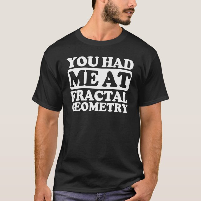 Camiseta Você Me Teve Na Geometria Fractal (Frente)