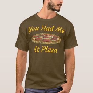 Camiseta Você Me Teve Na Pizza, A Pizza De Pepperoni Dificu